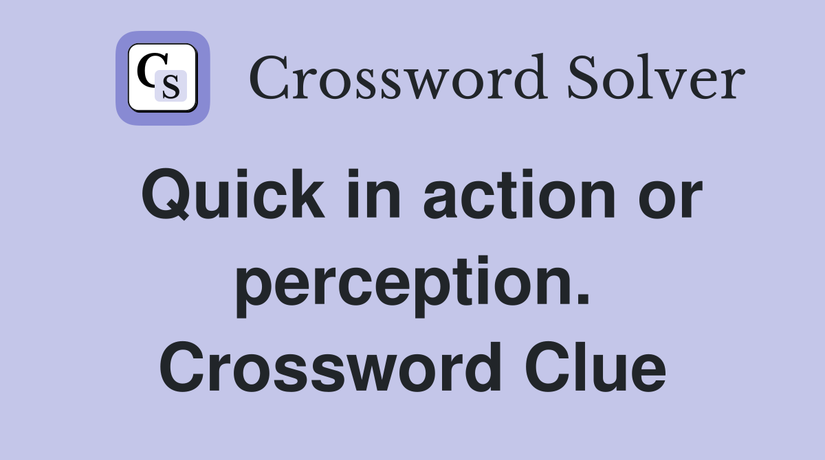 Quick in action or perception. Crossword Clue