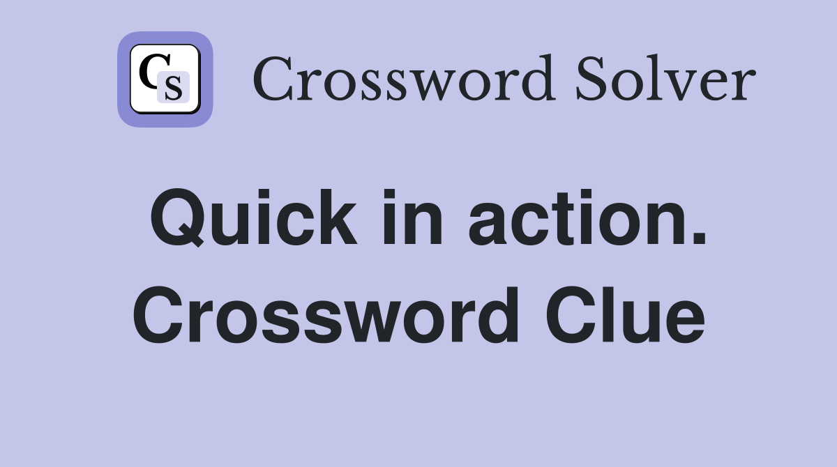 Quick in action. Crossword Clue
