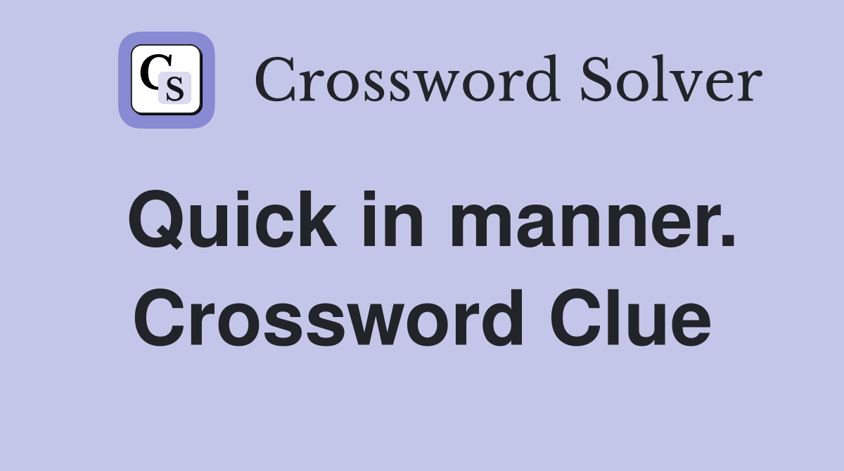 Quick in manner. Crossword Clue