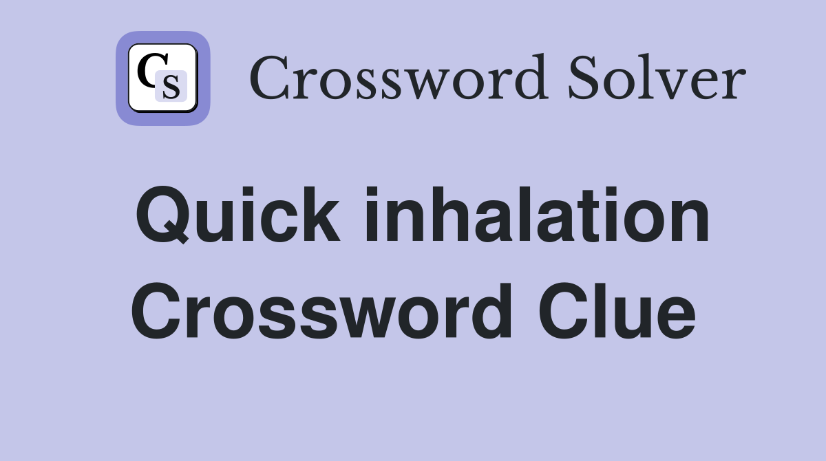 Quick inhalation Crossword Clue