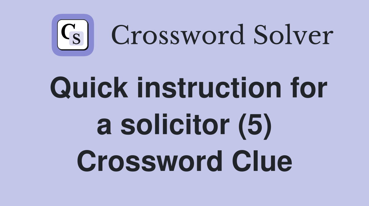 Quick instruction for a solicitor (5) Crossword Clue