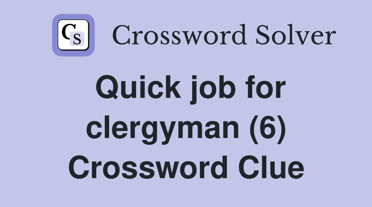 Quick job for clergyman (6) Crossword Clue