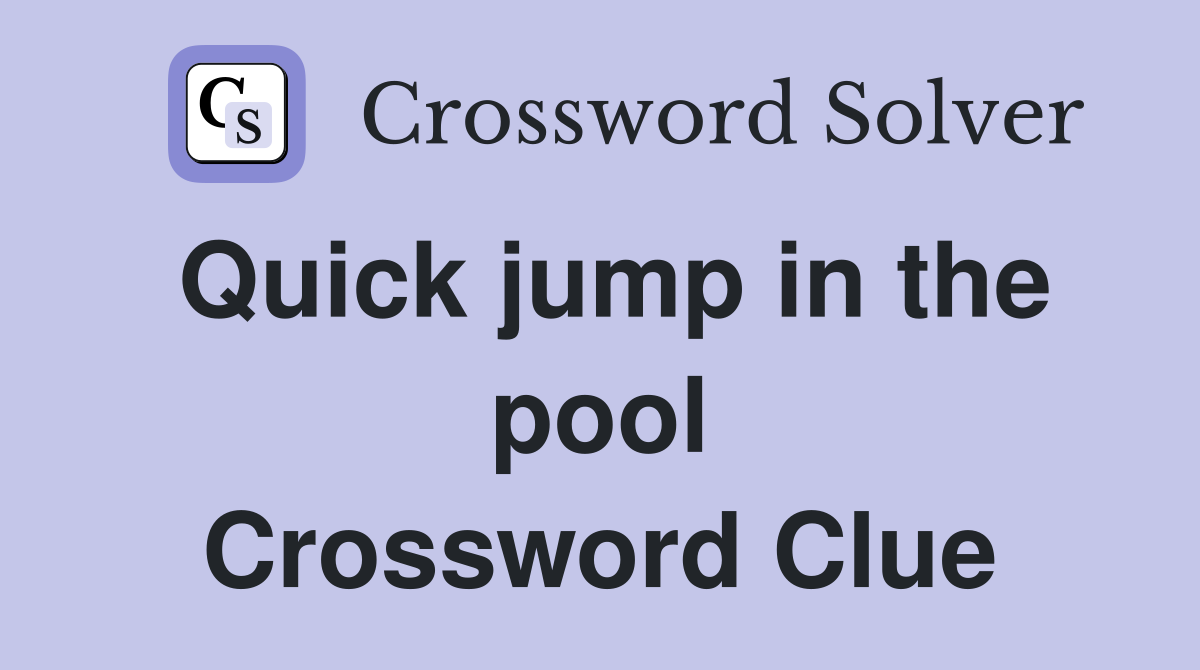 Quick jump in the pool Crossword Clue