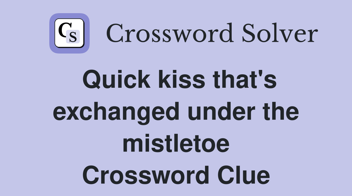 Quick kiss that's exchanged under the mistletoe Crossword Clue