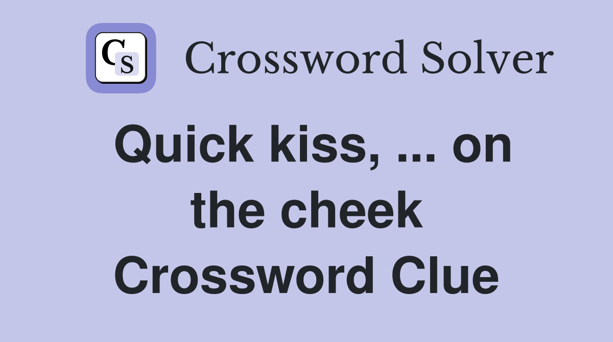 Quick kiss, ... on the cheek Crossword Clue