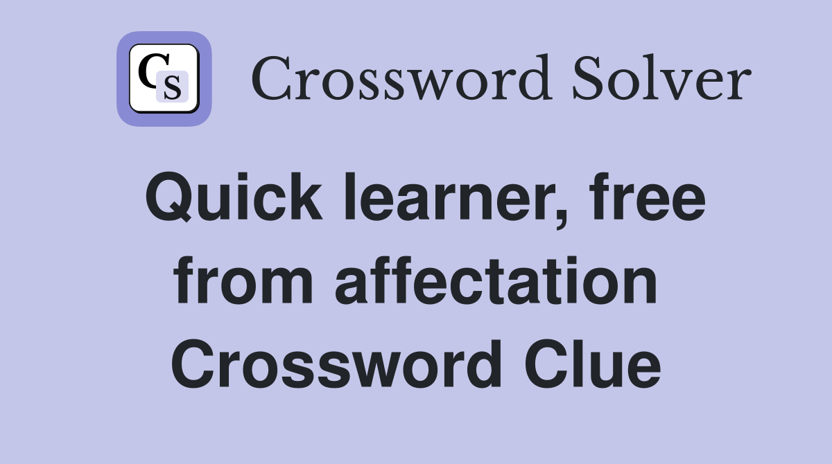 Quick learner, free from affectation Crossword Clue