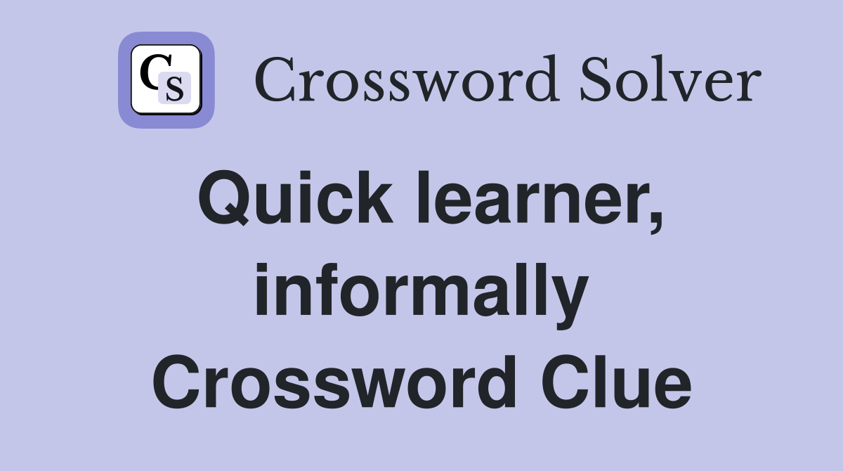 Quick learner, informally Crossword Clue