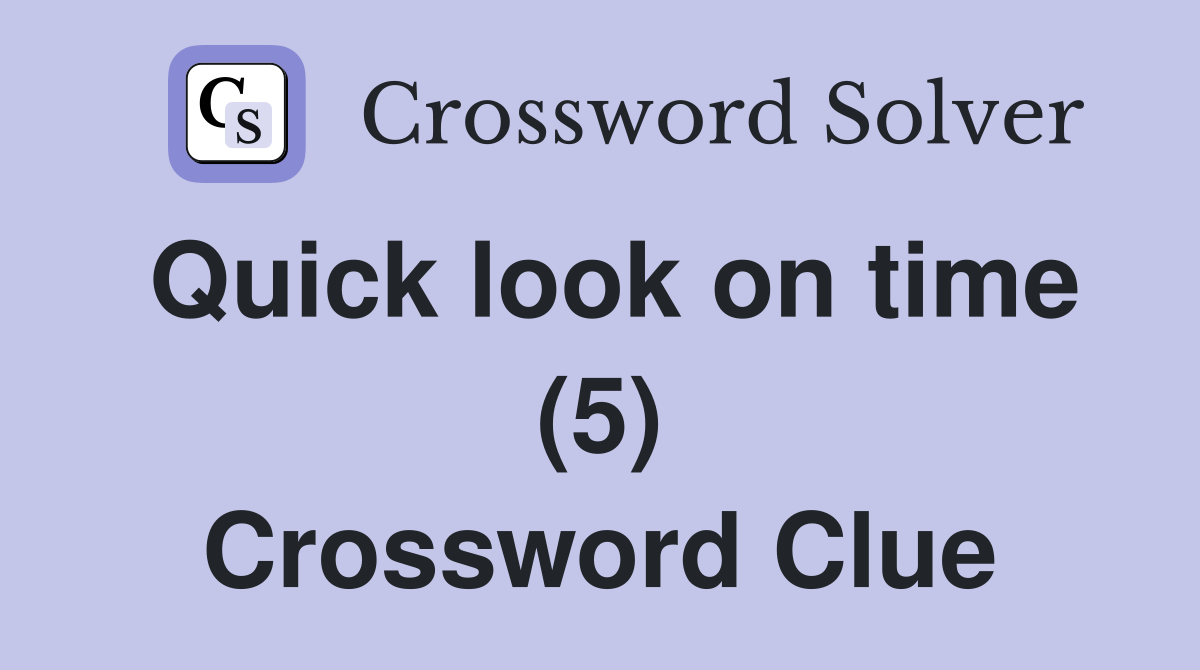 Quick look on time (5) Crossword Clue