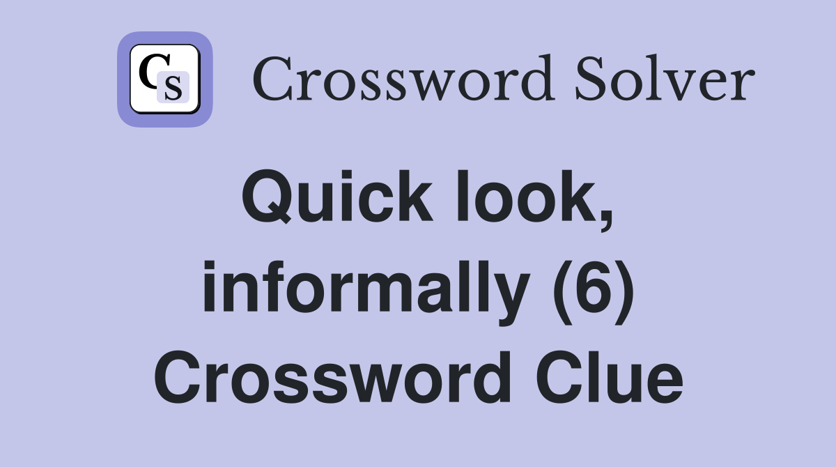 Quick look, informally (6) Crossword Clue