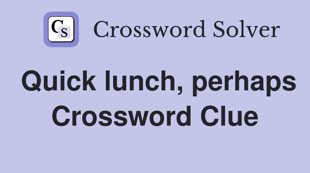 Quick lunch, perhaps Crossword Clue