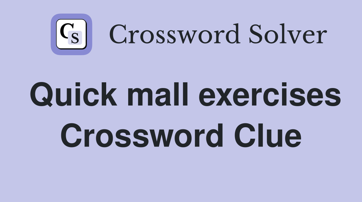 Quick mall exercises Crossword Clue