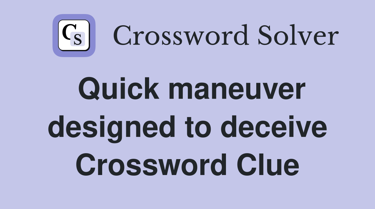 Quick maneuver designed to deceive Crossword Clue