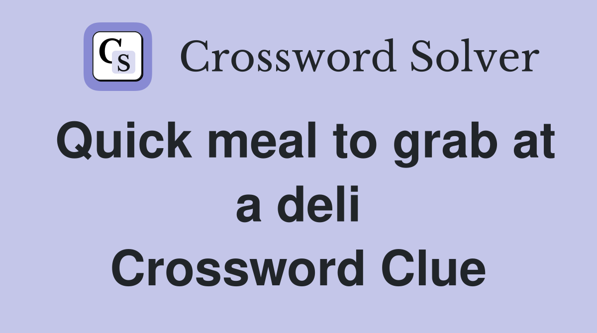 Quick meal to grab at a deli Crossword Clue