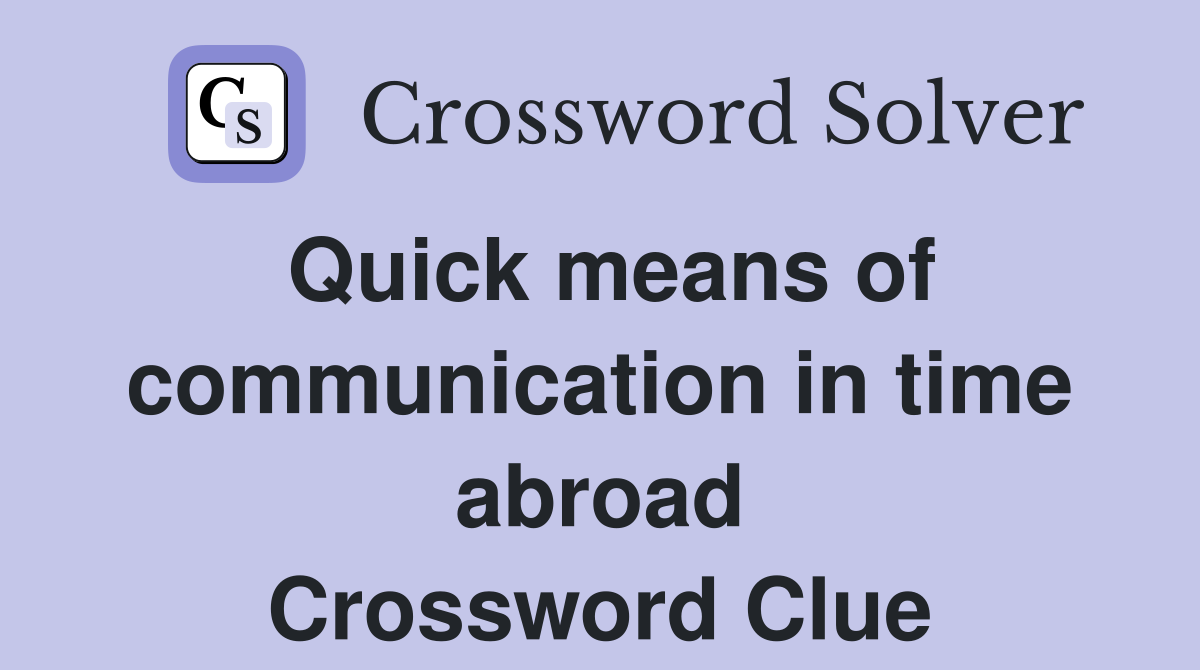 Quick means of communication in time abroad Crossword Clue