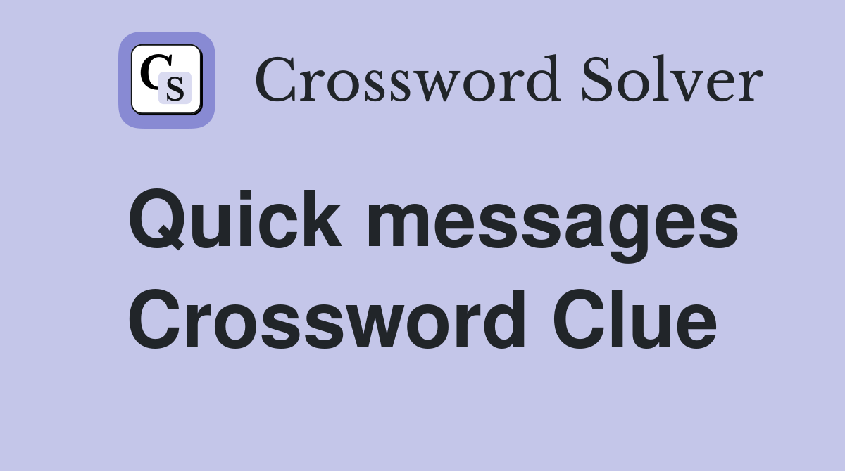 Quick messages Crossword Clue