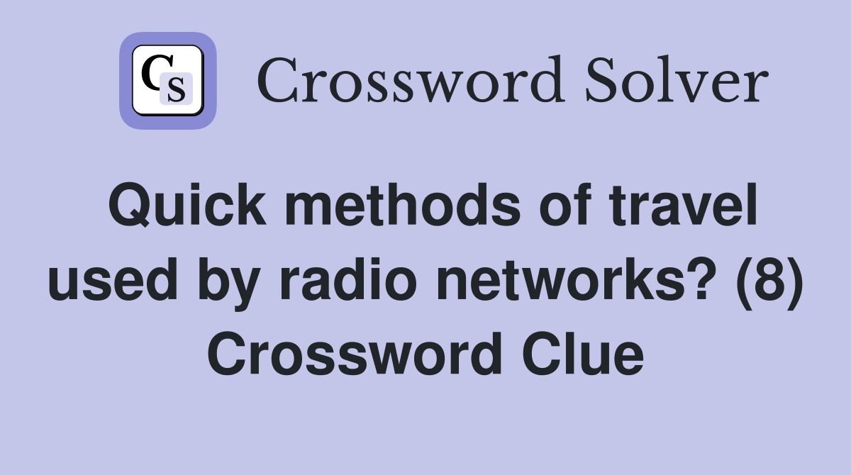 Quick methods of travel used by radio networks? (8) Crossword Clue