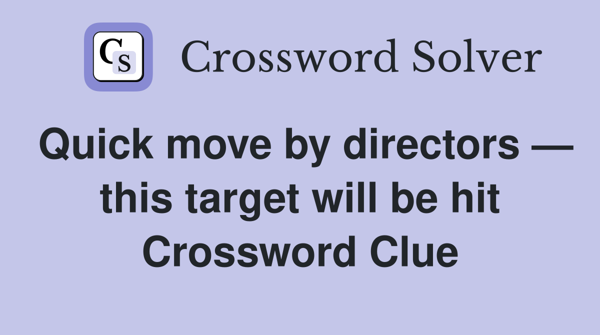 Quick move by directors — this target will be hit Crossword Clue