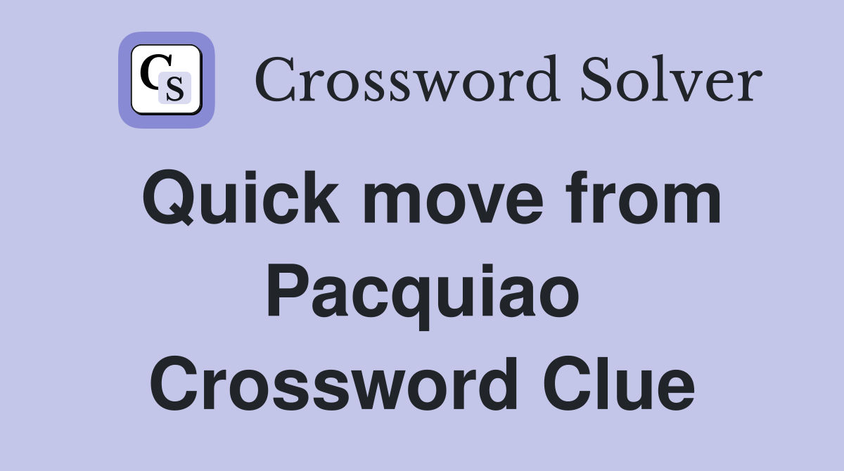 Quick move from Pacquiao Crossword Clue