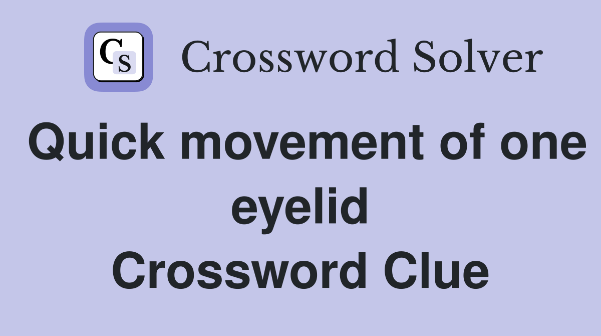 Quick movement of one eyelid Crossword Clue
