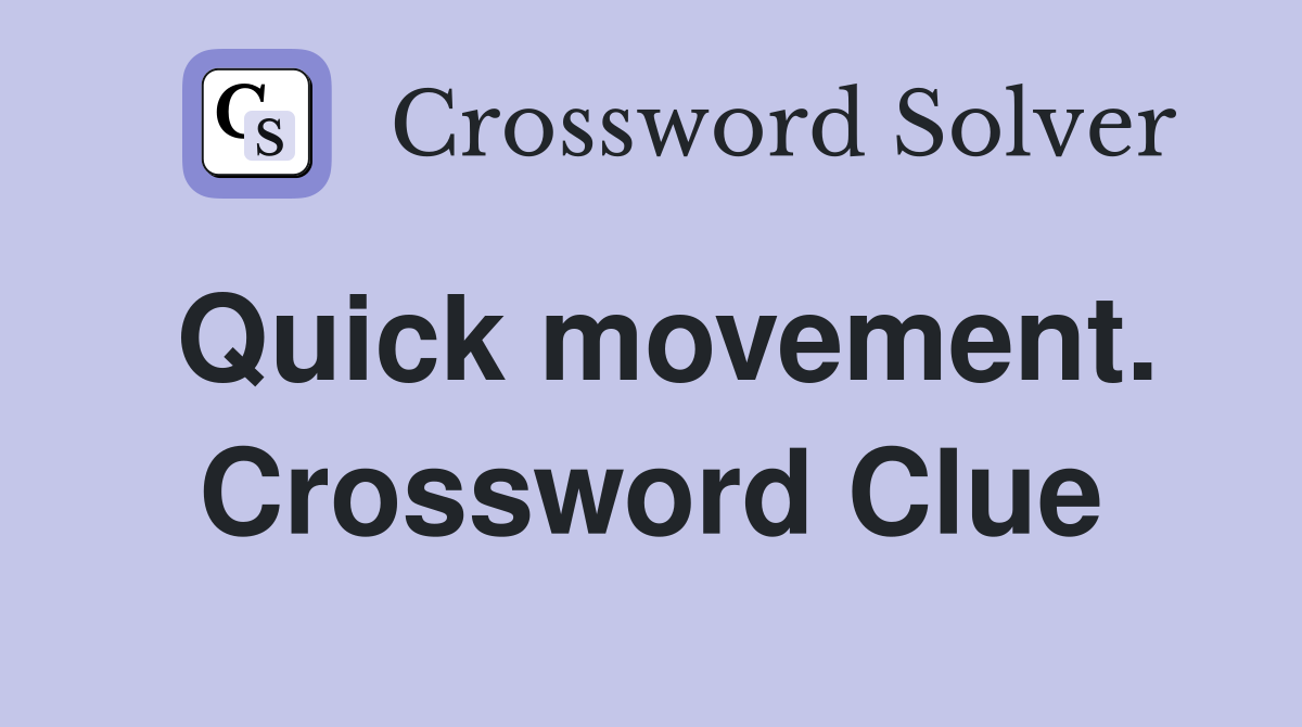 Quick movement. Crossword Clue