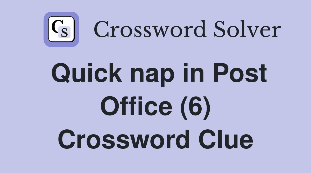 Quick nap in Post Office (6) Crossword Clue