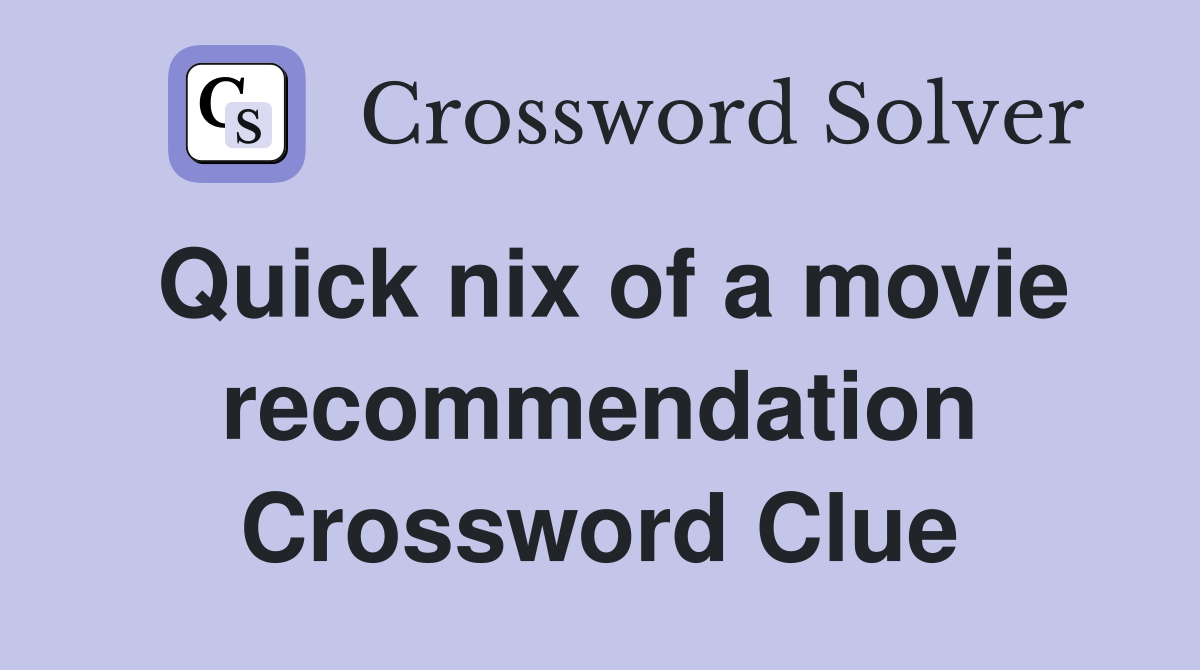 Quick nix of a movie recommendation Crossword Clue