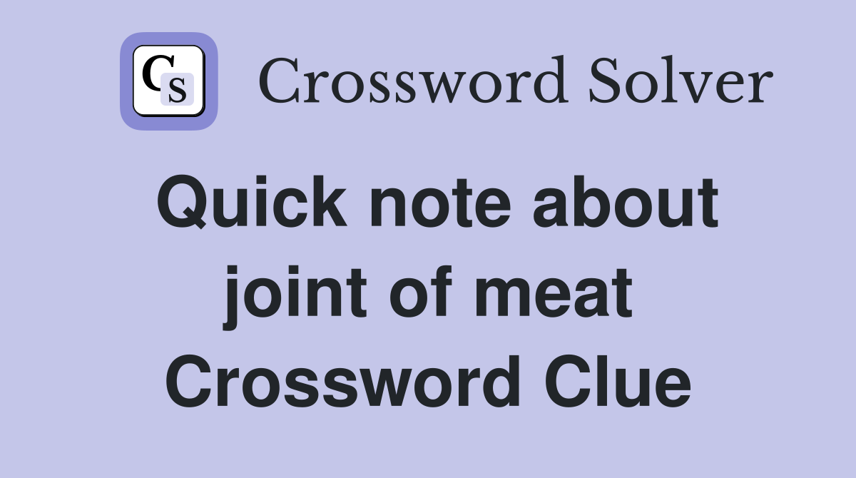 Quick note about joint of meat Crossword Clue