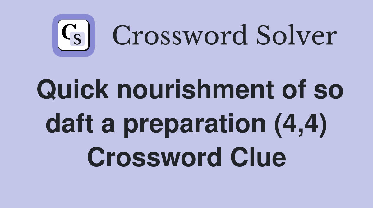 Quick nourishment of so daft a preparation (4,4) Crossword Clue