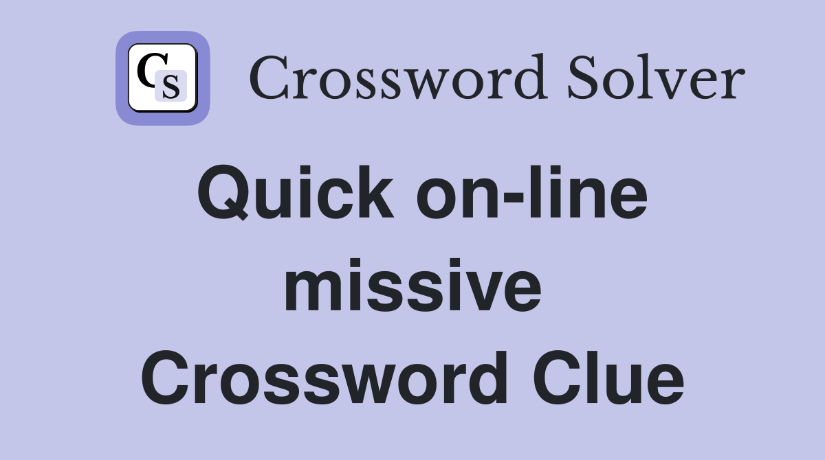 Quick on-line missive Crossword Clue
