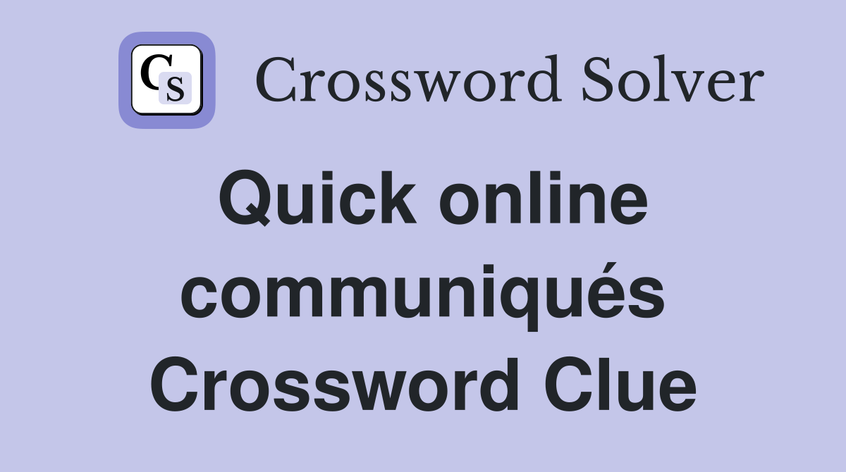 Quick online communiqués Crossword Clue