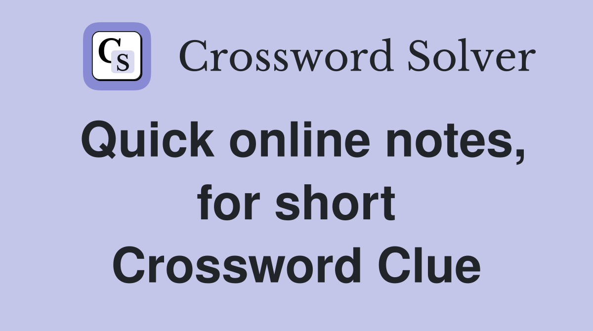Quick online notes, for short Crossword Clue