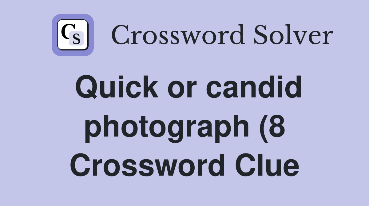 Quick or candid photograph (8) Crossword Clue Answers Crossword Solver Quick or candid photograph (8) Crossword Clue Answers Crossword Solver