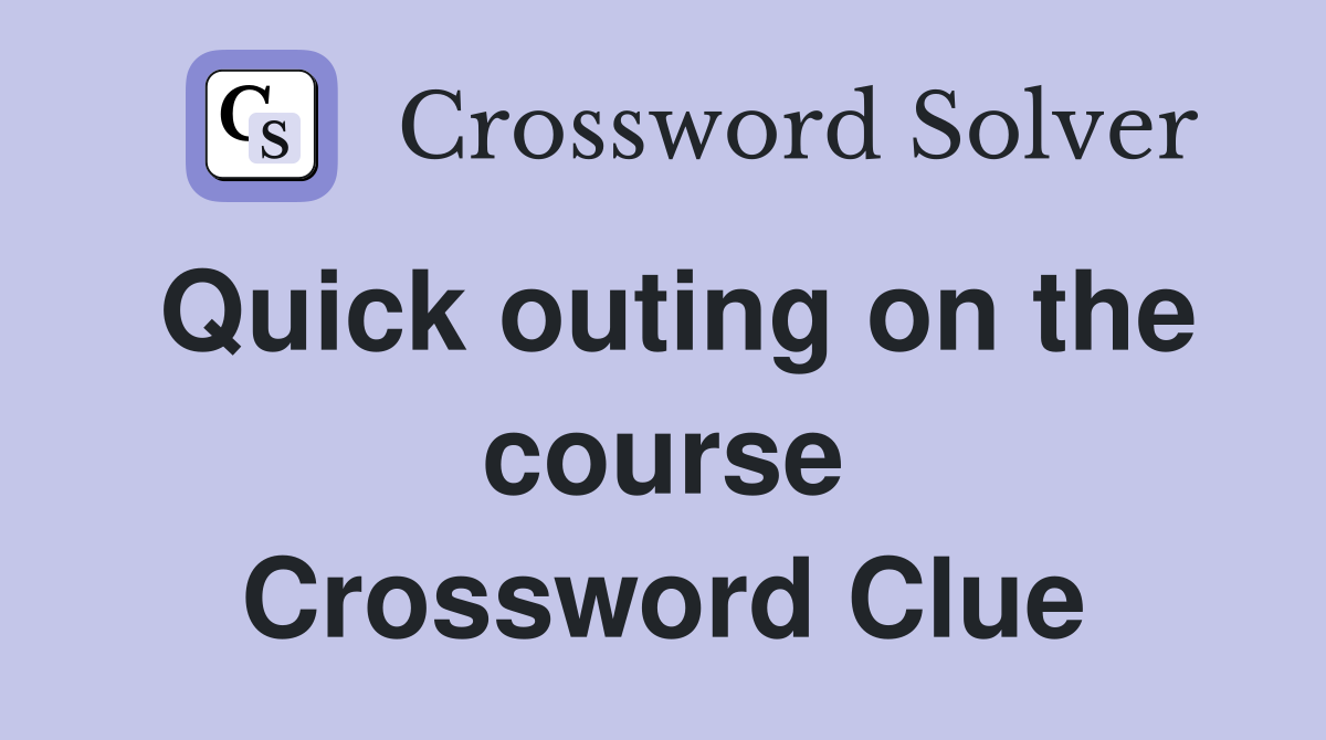 Quick outing on the course Crossword Clue