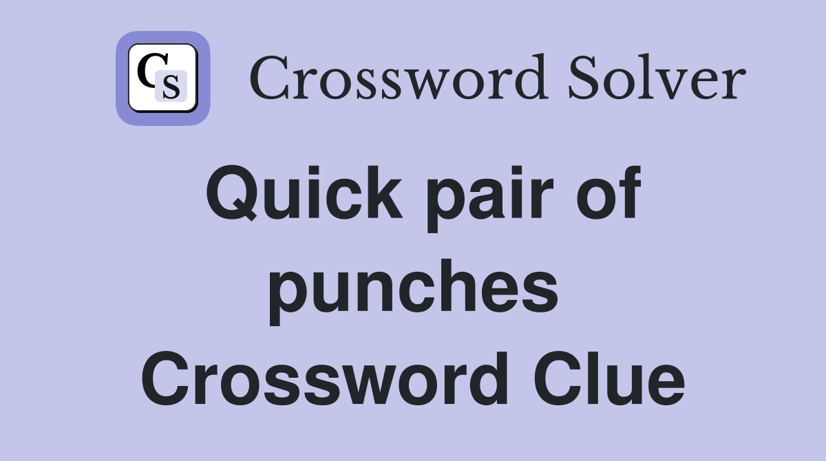Quick pair of punches Crossword Clue