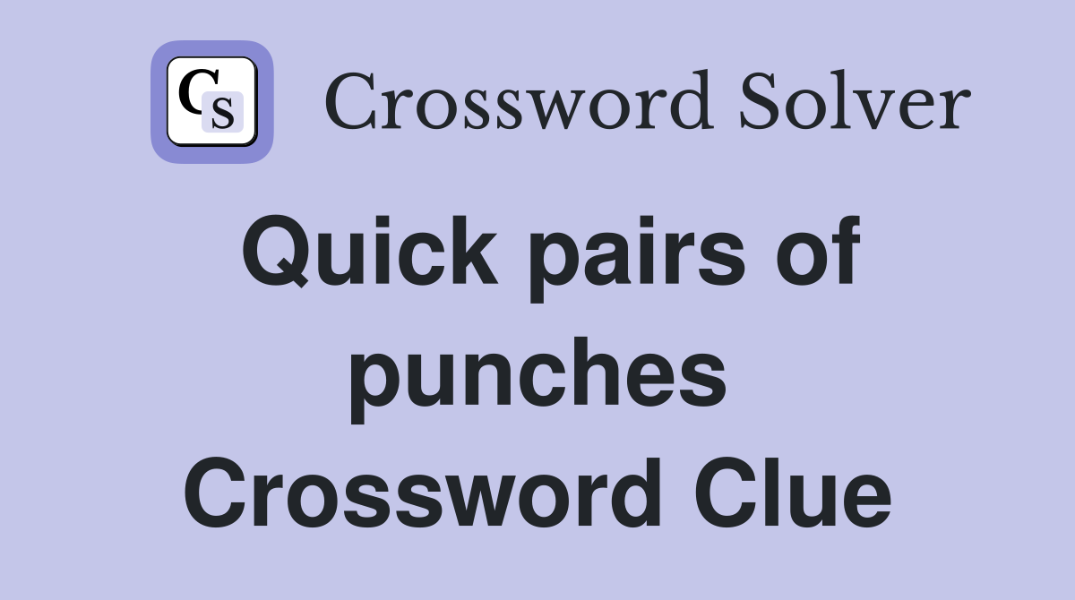Quick pairs of punches Crossword Clue