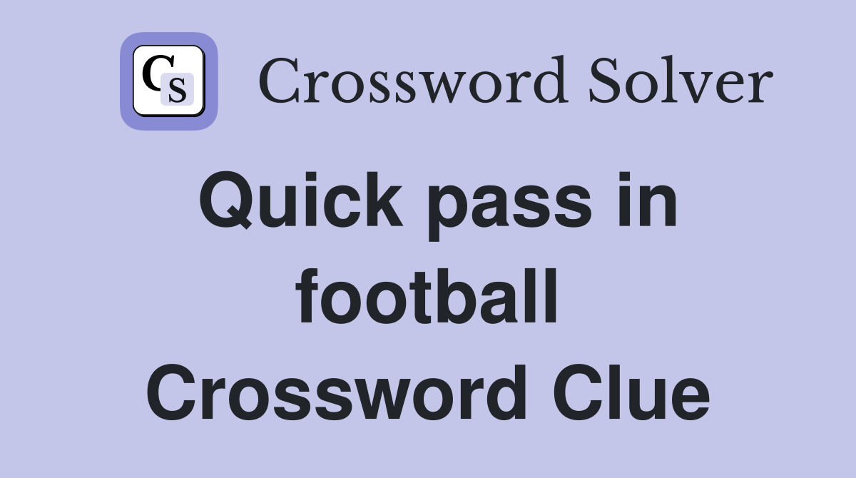 Quick pass in football Crossword Clue