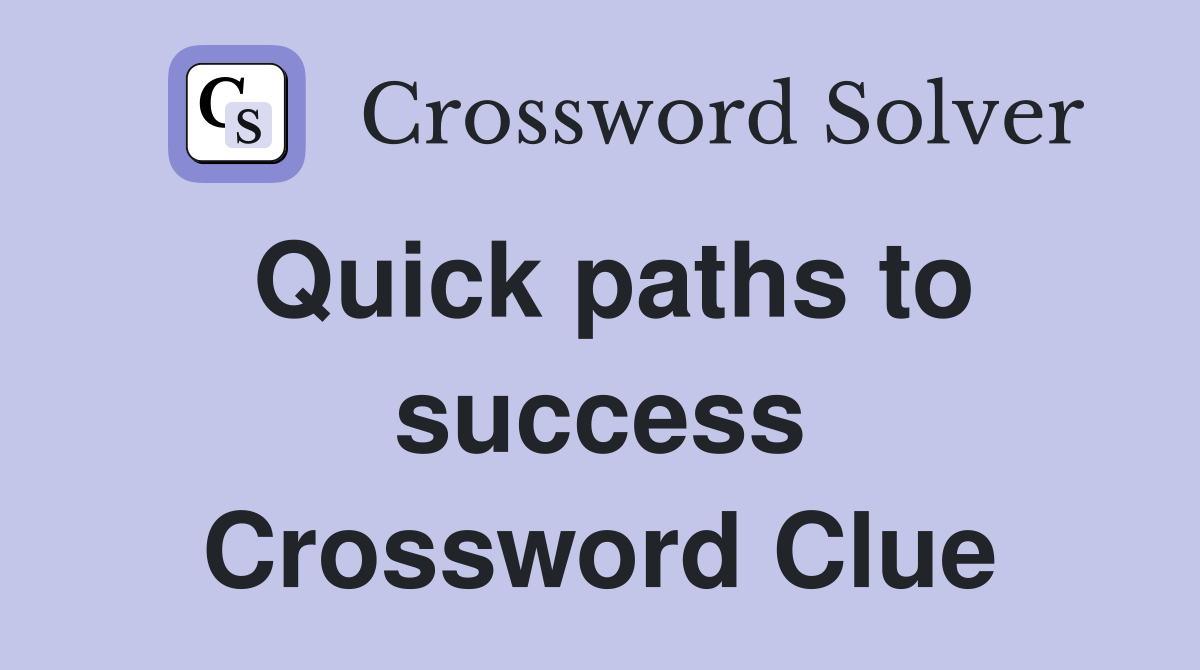 Quick paths to success Crossword Clue
