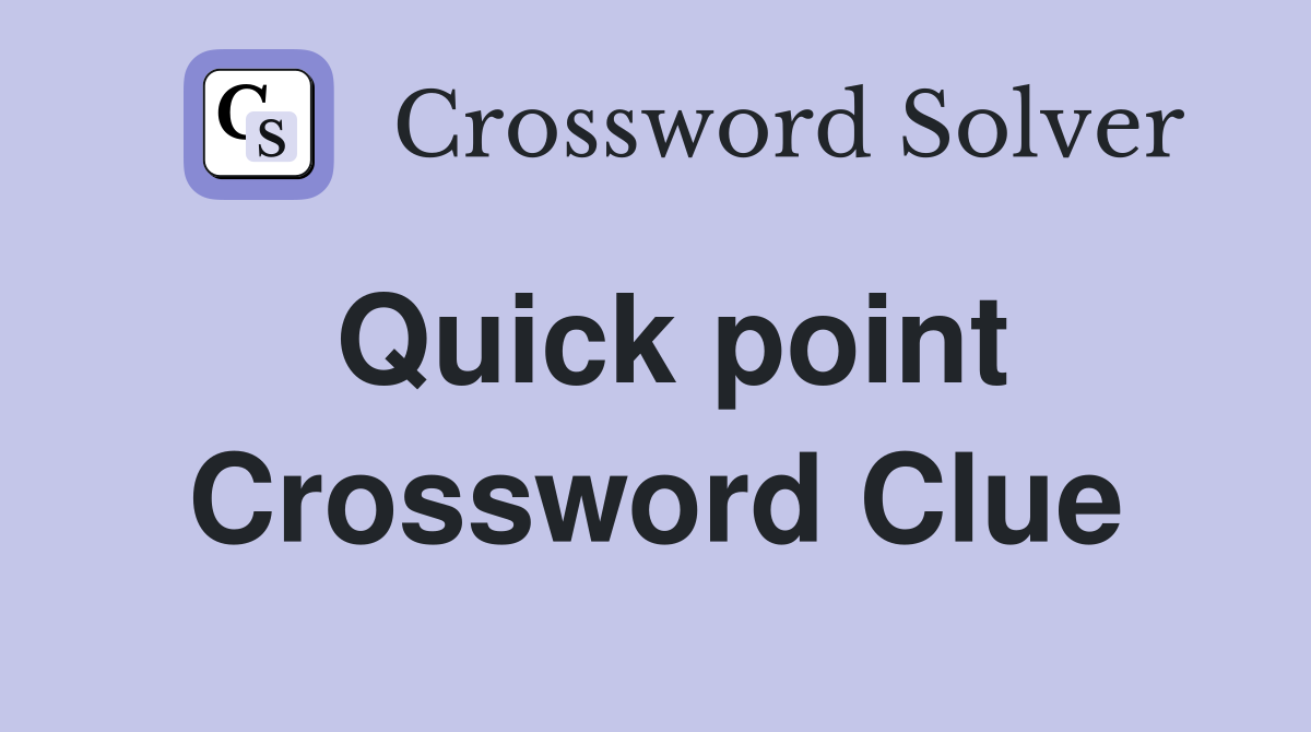 Quick point Crossword Clue