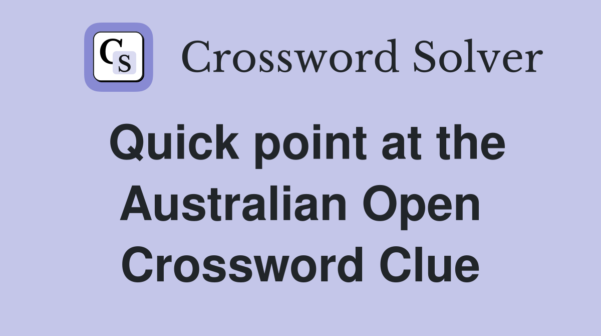 Quick point at the Australian Open Crossword Clue