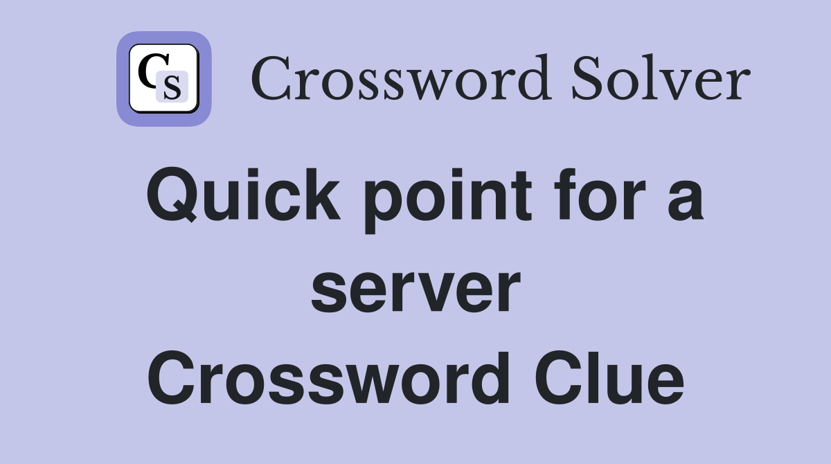 Quick point for a server Crossword Clue