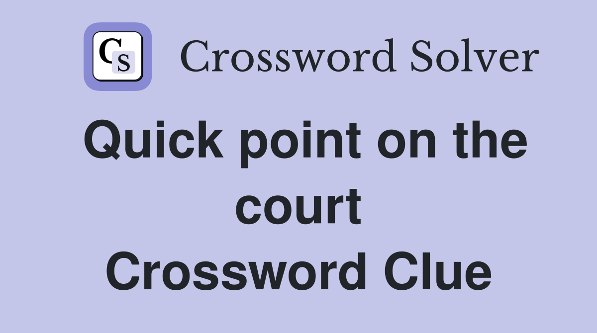 Quick point on the court Crossword Clue
