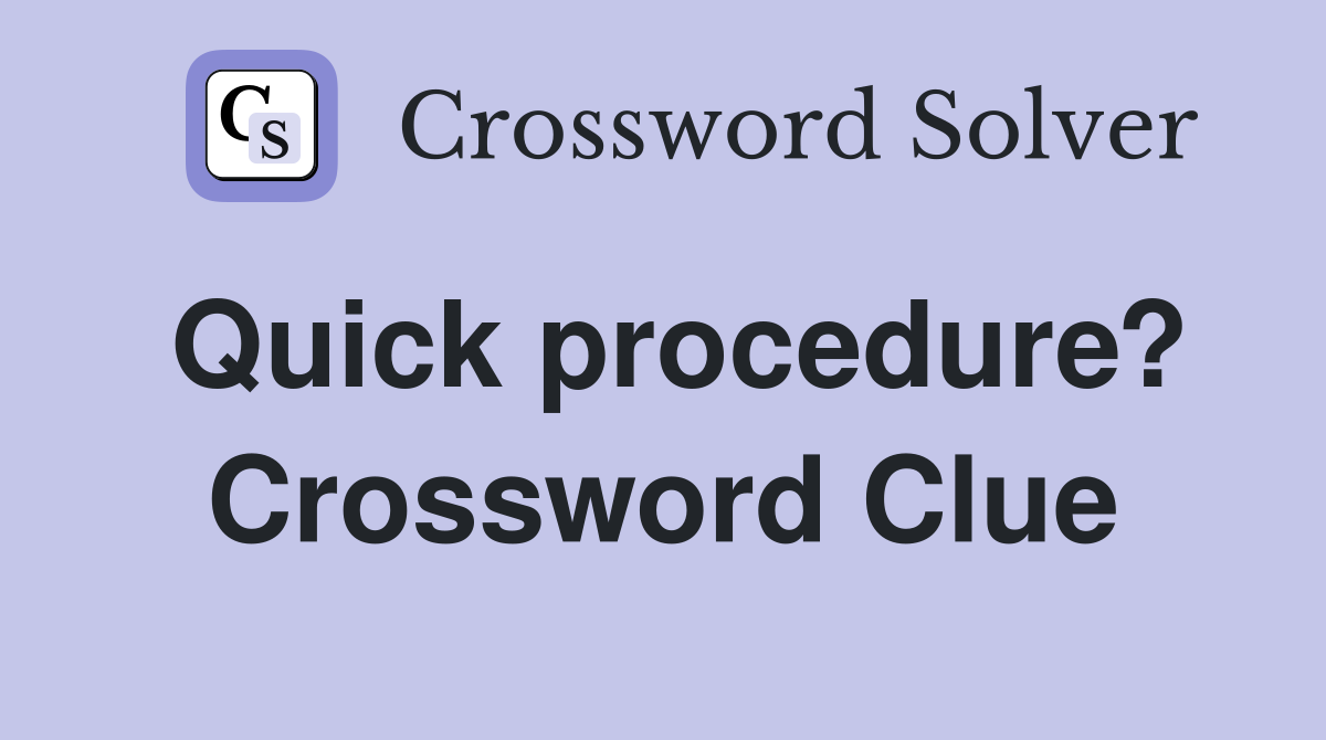 Quick procedure? Crossword Clue