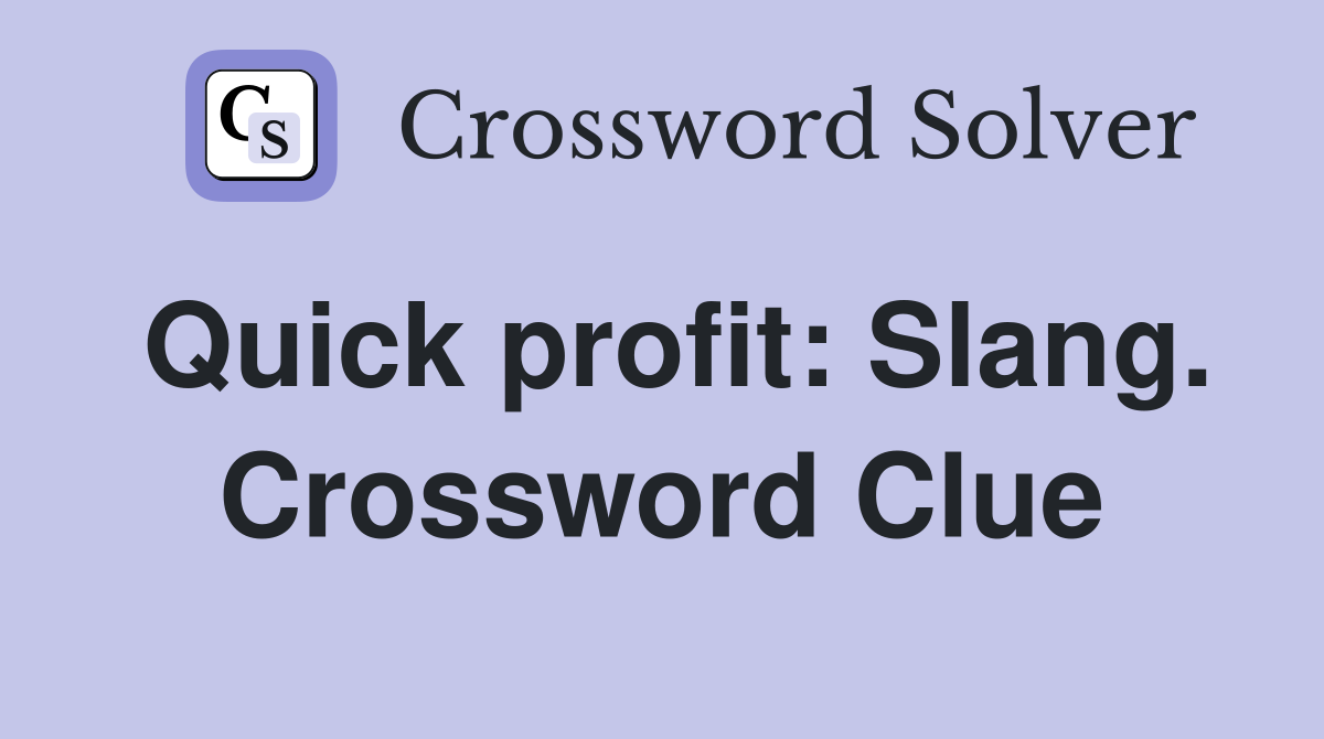 Quick profit: Slang. Crossword Clue