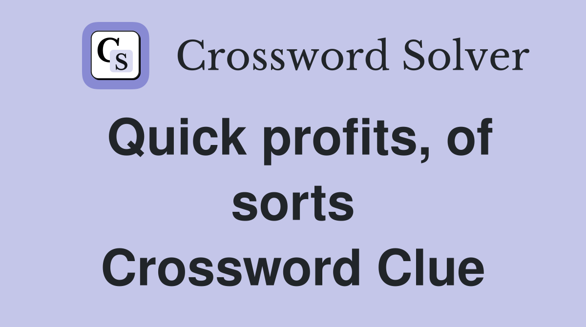Quick profits, of sorts Crossword Clue