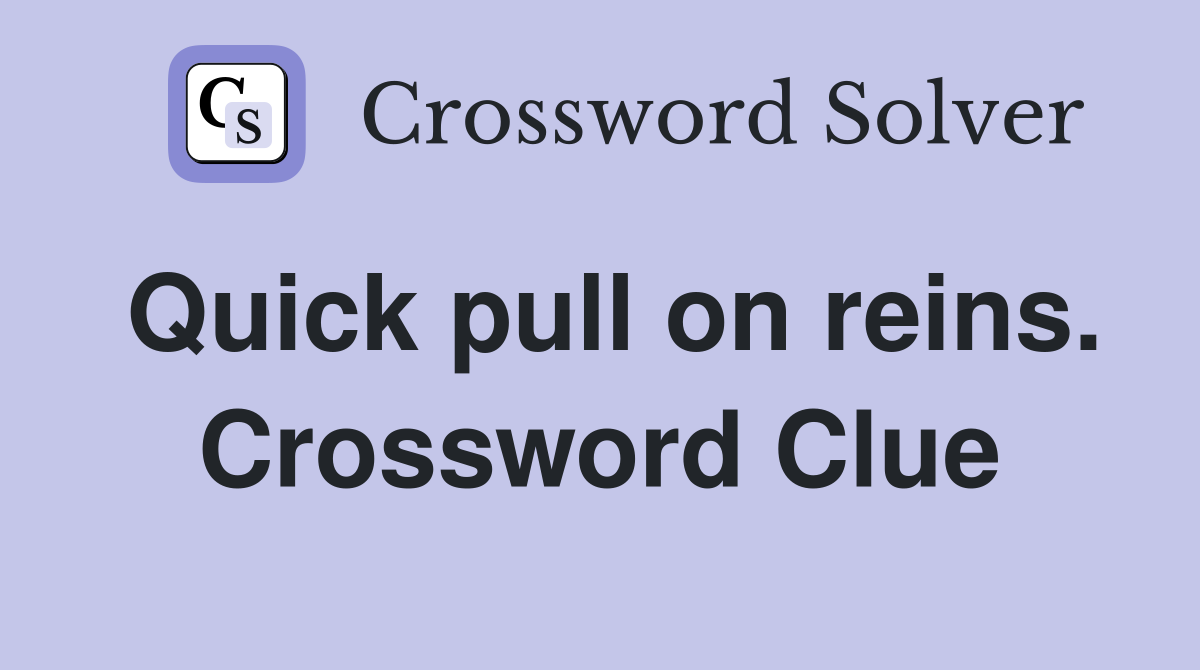 Quick pull on reins. Crossword Clue