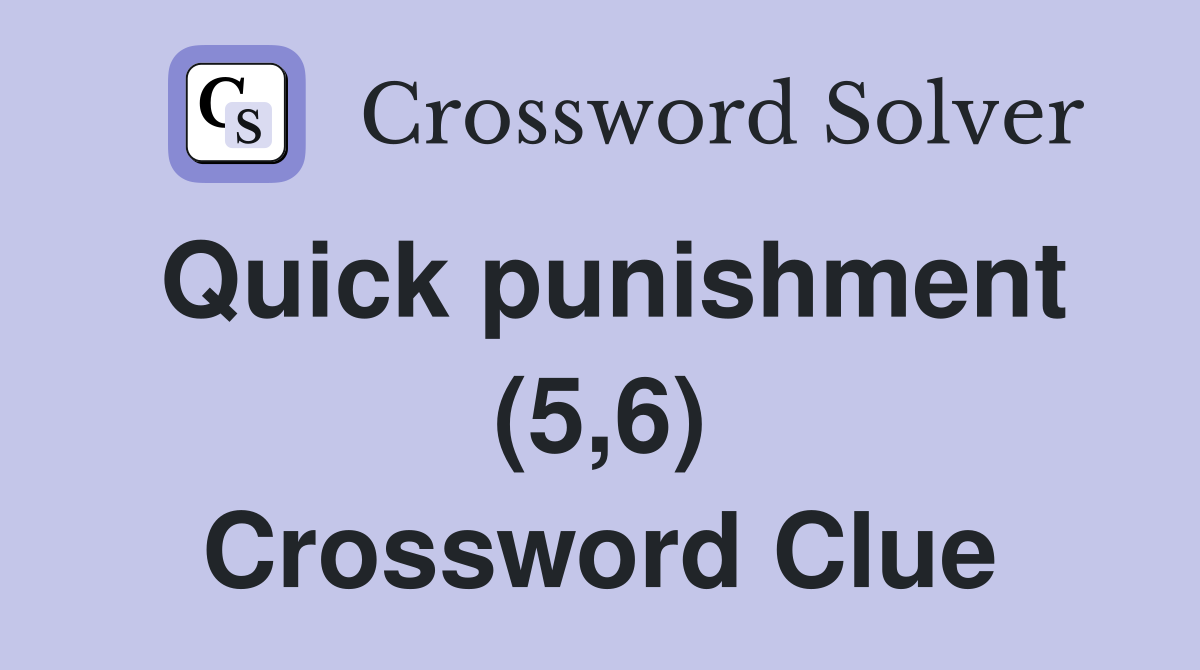 Quick punishment (5,6) Crossword Clue