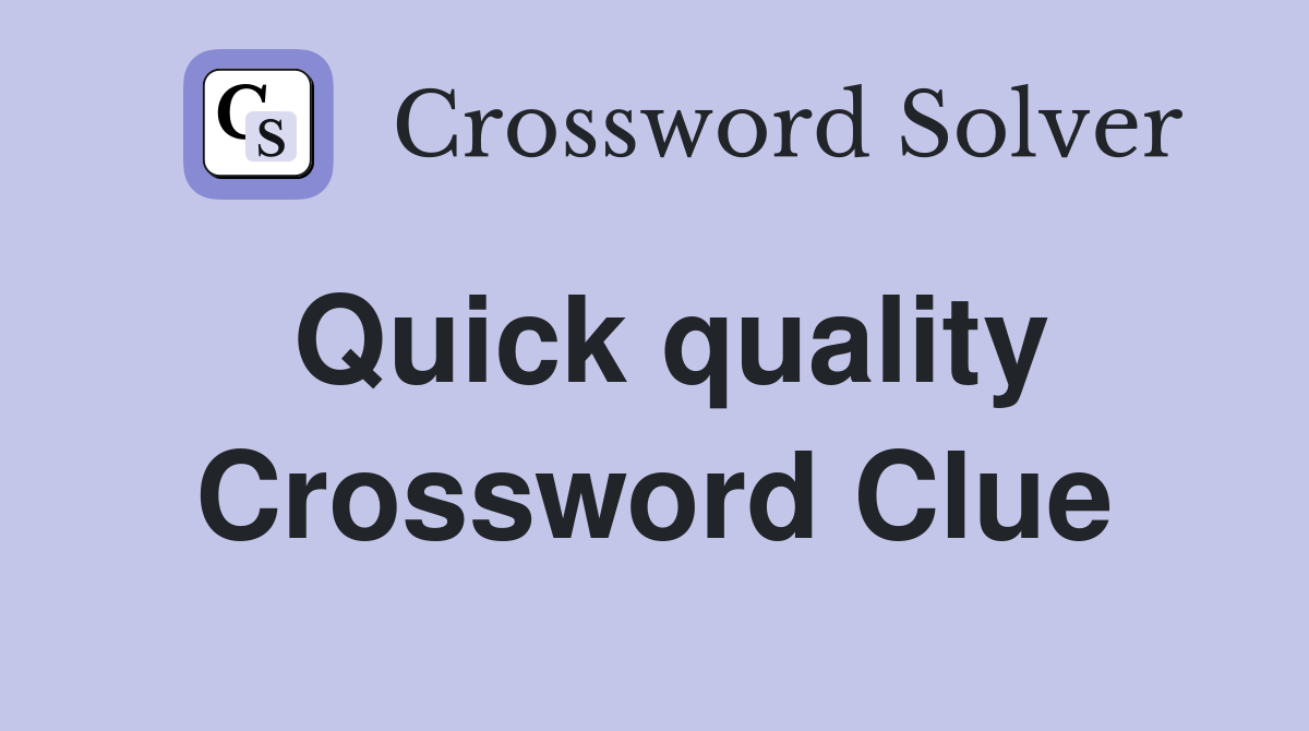 Quick quality Crossword Clue