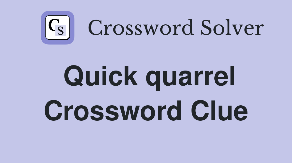Quick quarrel Crossword Clue