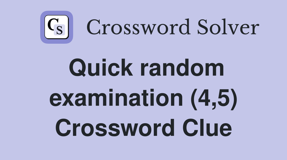 Quick random examination (4,5) Crossword Clue