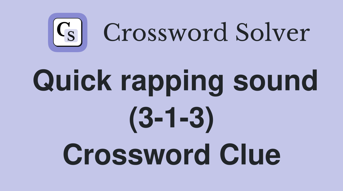 Quick rapping sound (3-1-3) Crossword Clue